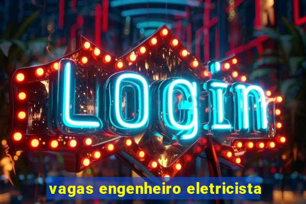 vagas engenheiro eletricista